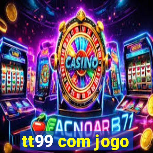 tt99 com jogo